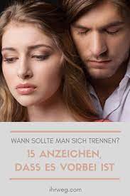 Erweist sich der partner nicht als derjenige, den man sich erträumt hat, entsteht ein konfliktpotential, das jede ehe auf die probe stellt. Wann Sollte Man Sich Trennen 15 Anzeichen Dass Es Vorbei Ist