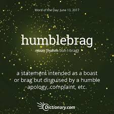 Dictionary Com S Word Of The Day Humblebrag A Statement Intended As A Boast Or Brag But Disguised By A Humble Apology Com Weird Words Uncommon Words Words