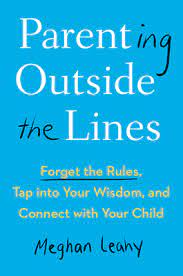 Use these tips to make living at home more bearable for all of you. Parenting Outside The Lines Forget The Rules Tap Into Your Wisdom And Connect With Your Child Hardcover Politics And Prose Bookstore