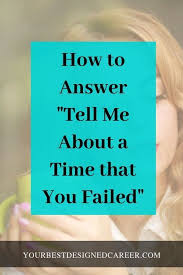 Tell Me About A Time When You Failed Your Best Designed Career Job Interview Tips Job Advice Job Interview Questions