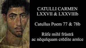Catullus Poem 77 & 78b: Rūfe mihī frūstrā ac nēquīquam crēdite amīce; Latin  & English