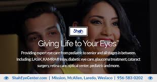 Shah Eye Center Lasik Eye Surgery Eye Doctor Mcallen Mission Laredo Weslaco