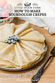 How To Make Sourdough Crepes Recipe In 2020 Recipe Using Sourdough Starter Sourdough King Arthur Flour Recipes