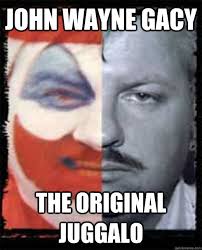 John Wayne Gacy The Original Juggalo Juggalo Quickmeme