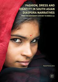 Fashion, Dress and Identity in South Asian Diaspora Narratives: From the  Eighteenth Century to Monica Ali