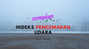 Cara permohonan & kemaskini maklumat. Semakan Indeks Pencemaran Udara Ipu 2019 Terkini Jerebu