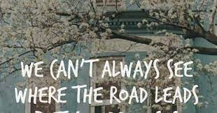 We Can T Always See Where The Road Leads But God Promises There S Something Better Up Ahead We Just Have To Trust Him Psalm 56 3 God Is Heart