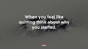 Written by juniz december 14, 2020december 14, 2020. 621553 When You Feel Like Quitting Think About Why You Started Anonymous Quote 4k Wallpaper Mocah Hd Wallpapers