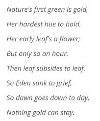 Her early leaf's a flower; Nothing Gold Can Stay Poem By Robert Frost With Explanation Brainly In