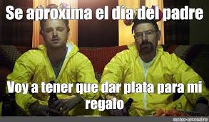 Por eso os mostramos diez memes muy graciosos. Meme Se Aproxima El Dia Del Padre Voy A Tener Que Dar Plata Para Mi Regalo All Templates Meme Arsenal Com