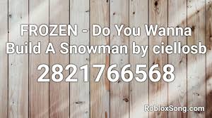 Jan 13, 2021 · import asyncio from roblox_py import client client = client (cookies = your cookies here) async def main (): Frozen Do You Wanna Build A Snowman By Ciellosb Roblox Id Roblox Music Codes