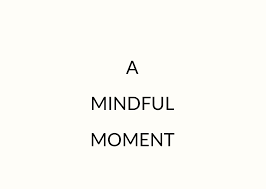 A Mindful Moment