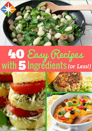 40 Amazingly Easy Recipes With 5 Ingredients Or Less Easy Meals 5 Ingredient Recipes Recipes
