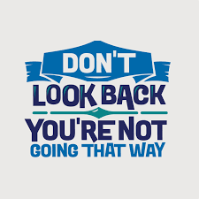 Found 0 sentences matching phrase don't look back. Inspirational And Motivation Quote Don T Look Back You Are Not Going That Way 635887 Download Free Vectors Clipart Graphics Vector Art