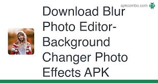 Photo effects pro for android devices is an application that offers us a series of basic editing . Blur Photo Editor Background Changer Photo Effects Apk 1 68 Android App Download