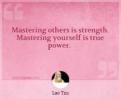 Mastering Others Is Strength Mastering Yourself Is True Power