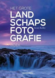Het Grote Landschapsfotografieboek Scott Kelby Landschapsfoto S Landschapsfotografie Digitale Fotografie