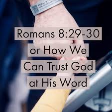 Romans 8:29-30 or How We Can Trust God at His Word