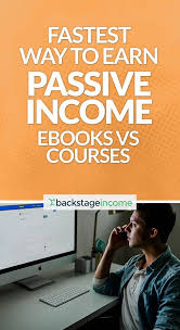 Fastest Way To Earn Passive Income Online Ebooks Vs Video Courses Backstageincome In 2020 Ebook Writing Passive Income Ebook Marketing