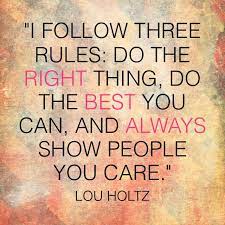 Fayaz King On Twitter I Follow Three Rules Do The Right Thing Do The Best You Can And Always Show People You Care Lou Holtz Lifelesson Elevateyouthzw Https T Co 2krvhih0ac Twitter