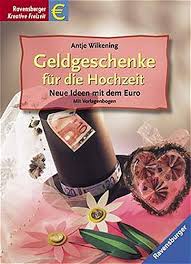 Mit geld und um's geld herum lassen sich wunderbare. Geldgeschenke Fur Die Hochzeit Neue Ideen Mit Dem Euro Wilkening Antje 9783332013290 Amazon Com Books