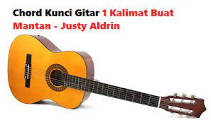 Chord Kunci Gitar 1 Kalimat Buat Mantan Justy Aldrin Calonpintar Com