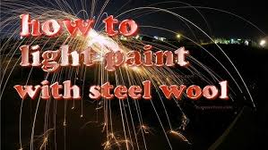 How To Light Paint With Steel Wool