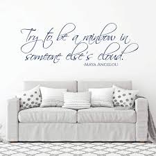 There is no failure as long as you learn from your experience, continue to work, and continue to press on for success.. Amazon Com Maya Angelou Wall Decal Try To Be A Rainbow In Someone Else S Cloud Inspirational Vinyl Decorations For Home Bedroom Or Living Room Decor Handmade