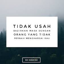 Jangan Bazirkan Masa Dengan Oranh Yang Tidak Reti Menghargai Dahhabaqdah Tag Kawan Hangpa Life Quotes Quotes Life