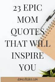 23 Epic Mom Quotes That Will Inspire You Every Mom Needs This Domestic Dee Working Mom Quotes Mom Quotes Mom Motivational Quotes