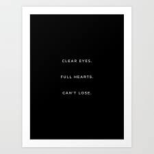 See more of clear eyes full hearts can't lose on facebook. Clear Eyes Full Hearts Can T Lose Art Print By Humecreative Society6