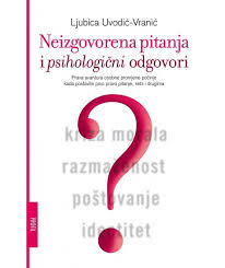 Neizgoorena Pitanja I Psihologicni Odgovori Ljubica Uvodic Vranic