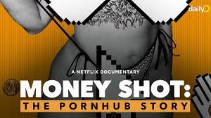 Money Shot The Pornhub Story is now on Netflix. 10 takeaways