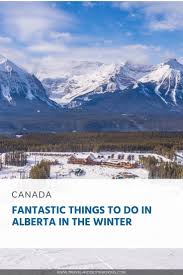 Fantastic Things To Do In Alberta In The Winter Canada Travel Canadian Travel Destinations Travel Fun