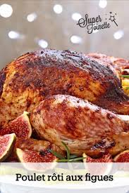 Recette Poulet Roti Aux Figues Supertoinette Recette Poulet Roti Recette Poulet Roti Recette Poulet