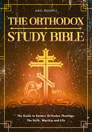 The Orthodox Study Bible: The Guide to Eastern Orthodox Theology: The  Faith, Worship and Life by Abel Russell