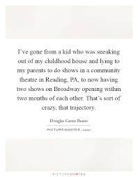 I Ve Gone From A Kid Who Was Sneaking Out Of My Childhood House Picture Quotes