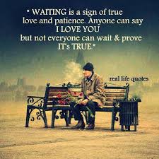 I wanted to be in love, but i really didn't think there was any way i'd be so in love with someone who reciprocated all the same feelings. Waiting Is A Sign Of True Love And Patience Anyone Can Say I Love You But Not Everyone Can Wait And Prove It S True