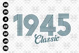 These svg images were created by modifying the images of pixabay. Classic 1945 Svg 1945 Birthday Svg Png Graphic By Craftscreateshop Creative Fabrica