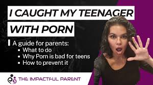 I Caught My Teenager With Porn - The Impactful Parent