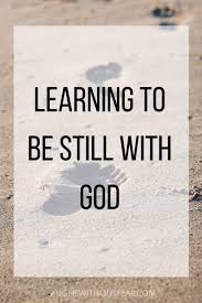 Learning To Be Still With God Laughs Without Fear Learning To Be God Hear God