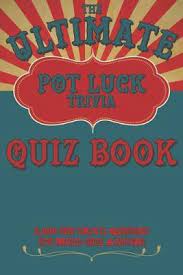There are three sets of 10 questions. The Ultimate Pot Luck Trivia Quiz Book 2000 Fun Questions With Multi Choice Answers Percival Huckabee 9781691248407