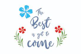 Savesave the best is yet to come for later. The Best Is Yet To Come Grafik Von Bluestar Creatives Creative Fabrica