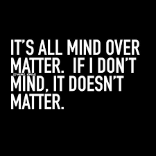 • i would go out of my mind, but i can't find the exit. Funny Quotes Quotation Image Quotes Of The Day Life Quote It S All Mind Over Matter If I Don T Mind Mind Over Matter Funny Quotes Image Quotes