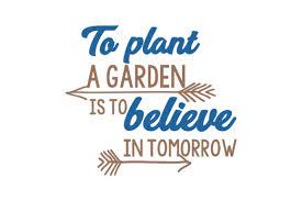 Maybe you would like to learn more about one of these? To Plant A Garden Is To Believe In Tomorrow Quote Svg Cut Graphic By Thelucky Creative Fabrica