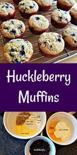 Huckleberry Muffins Easy To Make Recipe Huckleberry Recipes Huckleberry Muffins Berries Recipes