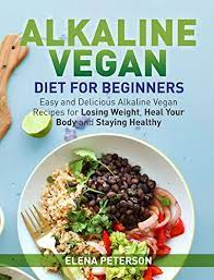 Alkaline foods a healthier life lunch dinner hearty salads. Alkaline Vegan Diet For Beginners Easy And Delicious Alkaline Vegan Recipes For Losing Weight Heal Your Body And Staying Healthy Ebook Peterson Elena Amazon Co Uk Kindle Store