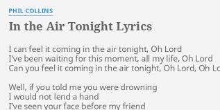 No you don't fool me 'cause the hurt doesn't show the pain still grows it's stranger to you and me. In The Air Tonight Lyrics By Phil Collins I Can Feel It