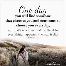 Missing someone sayings and quotes. One Day You Will Find Someone That Chooses You Https Themindsjournal Com One Day You Will Find Finding Love Quotes Finding Someone Quotes Choose Me Quotes