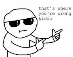 That S Where You Re Wrong Kiddo Album On Imgur